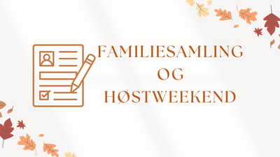 FAMILIESAMLING OG HØSTWEEKEND
