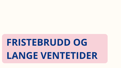FRISTEBRUDD OG LANGE VENTETIDEROG TANNBEHANDLING